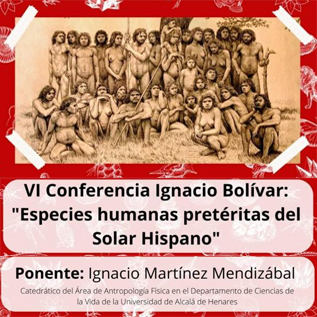 VI Conferencia Ignacio Bolívar: Especies humanas pretéritas del Solar Hispano